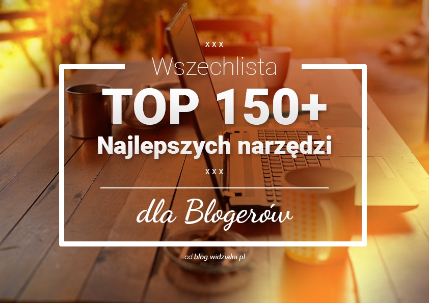 Wszechlista 150 najlepszych narzędzi dla blogerów
